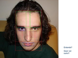 Entende?
Quer ver
outro?
 