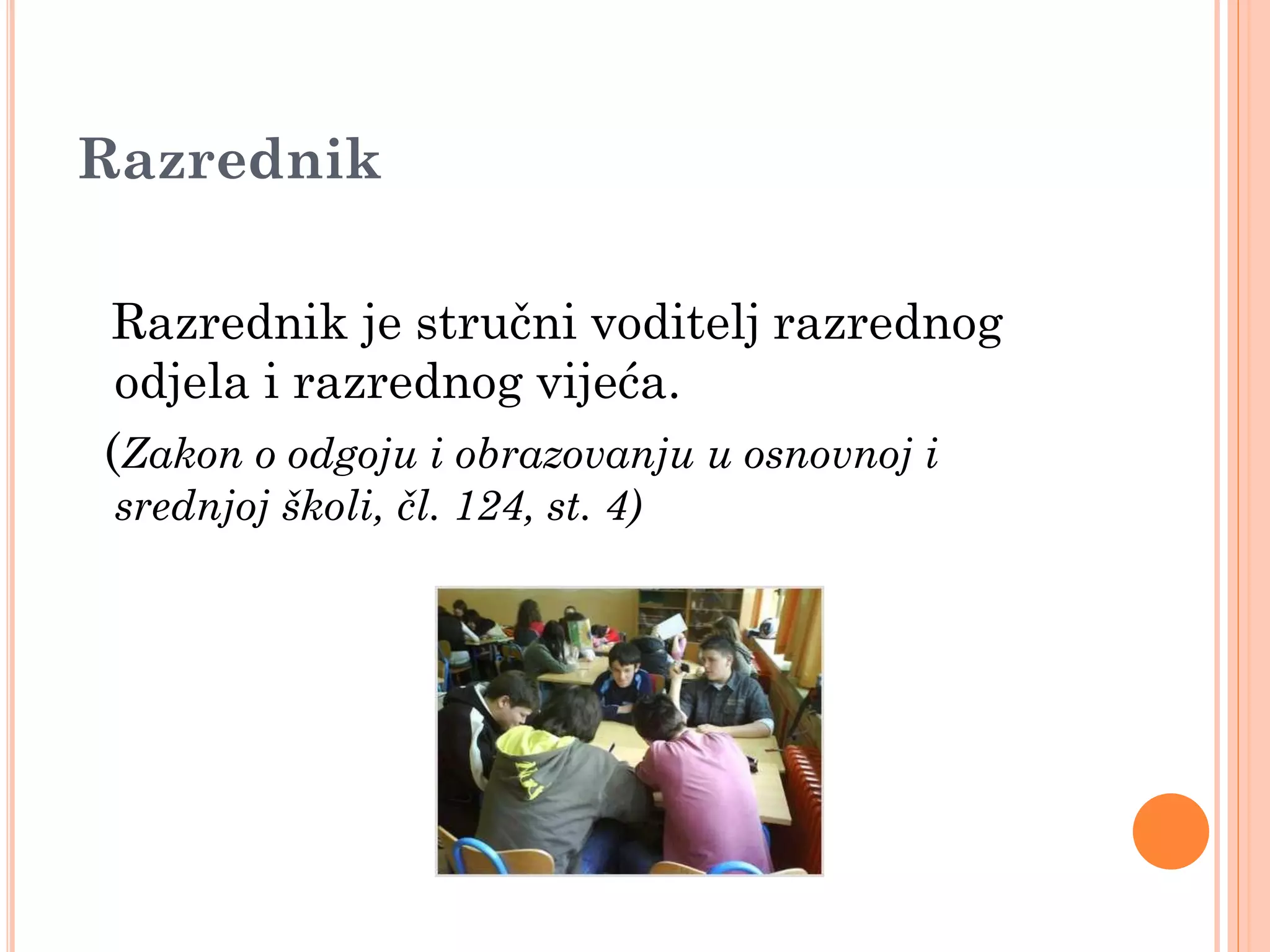 Razrednik

Razrednik je stručni voditelj razrednog
 odjela i razrednog vijeća.
(Zakon o odgoju i obrazovanju u osnovnoj i
 srednjoj školi, čl. 124, st. 4)
 
