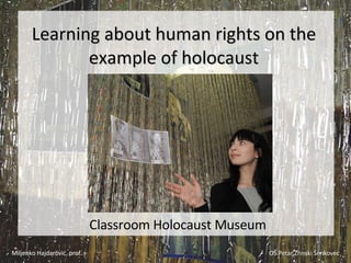 L earning about human rights on the example of holocaust Classroom Holocaust Museum 