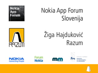 Nokia App Forum
                      Slovenija




© Razum 2010   www.razum.si       info@razum.si
 