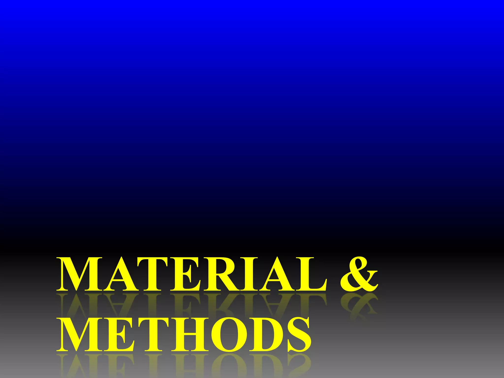 MATERIAL &
METHODS
 