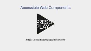 Accessible Web Components
http://127.0.0.1:5500/pages/demo4.html
 