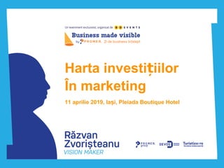 Harta investi iilorț
În marketing
11 aprilie 2019, Ia i, Pleiada Boutique Hotelș
 
