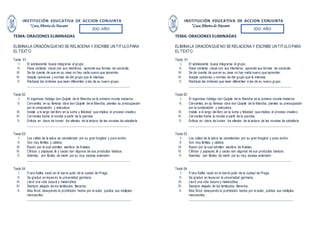 INSTITUCIÓN EDUCATIVA DE ACCION CONJUNTA 
“Casa Abierta de Nazaret 
TEMA: ORACIONES ELIMINADAS 
2DO. AÑO 2DO. AÑO 
ELIMINA LA ORACIÓN QUE NO SE RELACIONA Y ESCRIBE UN TITULO PARA 
EL TEXTO 
Texto 01 
I. El adolescente busca integrarse al grupo. 
II. Hace contacto visual con sus miembros, aprende sus formas de conducta. 
III. Se da cuenta de que en su casa no hay nada nuevo que aprender. 
IV. Acepta opiniones y normas de del grupo que le interesa. 
V. Rechaza las órdenes que sean diferentes a las de su nuevo grupo. 
____________________________________________________________ 
Texto 02 
I. El ingenioso hidalgo don Quijote de la Mancha es la primera novela moderna. 
II. Cervantes, en su famosa obra don Quijote de la Mancha, plantea su preocupación 
por la composición y estructura. 
III. Insiste a lo largo del libro en la lucha y felicidad que implica el proceso creativo. 
IV. Cervantes trama la novela a partir de la parodia. 
V. Enfoca en clave de humor los efectos de la lectura de las novelas de caballería. 
____________________________________________________________ 
Texto 03 
I. Los valles de la selva se caracterizan por su gran longitud y poco ancho. 
II. Son muy fértiles y cálidos. 
III. Razón por la cual admiten siembra de frutales. 
IV. Cítricos y papayas, té y cacao son algunos de sus productos básicos. 
V. Además, son fáciles de medir por su muy escasa extensión. 
____________________________________________________________ 
Texto 04 
I. Franz Kafka nació en el barrio judío de la cuidad de Praga. 
II. Se graduó en leyes en la universidad germana. 
III. Llevó una vida oscura y melancólica. 
IV. Siempre alejado de los tentáculos literarios. 
V. Max Brod, desoyendo la prohibición hecha por el autor, publica sus múltiples 
manuscritos. 
_____________________________________________________________ 
INSTITUCIÓN EDUCATIVA DE ACCION CONJUNTA 
“Casa Abierta de Nazaret 
TEMA: ORACIONES ELIMINADAS 
ELIMINA LA ORACIÓN QUE NO SE RELACIONA Y ESCRIBE UN TITULO PARA 
EL TEXTO 
Texto 01 
I. El adolescente busca integrarse al grupo. 
II. Hace contacto visual con sus miembros, aprende sus formas de conducta. 
III. Se da cuenta de que en su casa no hay nada nuevo que aprender. 
IV. Acepta opiniones y normas de del grupo que le interesa. 
V. Rechaza las órdenes que sean diferentes a las de su nuevo grupo. 
____________________________________________________________ 
Texto 02 
I. El ingenioso hidalgo don Quijote de la Mancha es la primera novela moderna. 
II. Cervantes, en su famosa obra don Quijote de la Mancha, plantea su preocupación 
por la composición y estructura. 
III. Insiste a lo largo del libro en la lucha y felicidad que implica el proceso creativo. 
IV. Cervantes trama la novela a partir de la parodia. 
V. Enfoca en clave de humor los efectos de la lectura de las novelas de caballería. 
____________________________________________________________ 
Texto 03 
I. Los valles de la selva se caracterizan por su gran longitud y poco ancho. 
II. Son muy fértiles y cálidos. 
III. Razón por la cual admiten siembra de frutales. 
IV. Cítricos y papayas, té y cacao son algunos de sus productos básicos. 
V. Además, son fáciles de medir por su muy escasa extensión. 
____________________________________________________________ 
Texto 04 
I. Franz Kafka nació en el barrio judío de la cuidad de Praga. 
II. Se graduó en leyes en la universidad germana. 
III. Llevó una vida oscura y melancólica. 
IV. Siempre alejado de los tentáculos literarios. 
V. Max Brod, desoyendo la prohibición hecha por el autor, publica sus múltiples 
manuscritos. 
_____________________________________________________________ 
 
