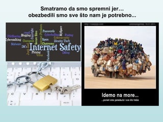 Smatramo da smo spremni jer…
obezbedili smo sve što nam je potrebno...
 