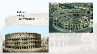Kolosej
– 80.g.
– car Vespazijan
 