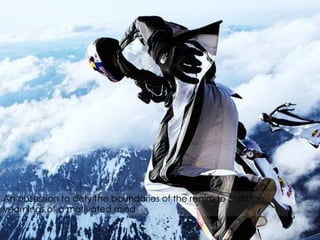 An obsession to defy the boundaries of the realm to curb the
yearnings of a motivated mind

 