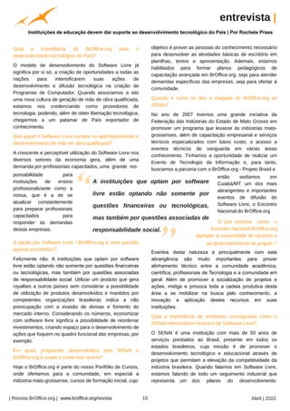 entrevista |
         Instituições de educação devem dar suporte ao desenvolvimento tecnológico do País | Por Rochele Prass




                                                           Arquivo pessoal
 Qual a     importância    do    BrOffice.org       para              o           objetivo é prover as pessoas do conhecimento necessário
 desenvolvimento tecnológico do País?                                             para desenvolver as atividades básicas de escritório em
                                                                                  planilhas, textos e apresentação. Ademais, estamos
 O modelo de desenvolvimento do Software Livre já
                                                                                  habilitados para formar planos pedagógicos de
 significa por si só, a criação de oportunidades a todas as
                                                                                  capacitação avançada em BrOffice.org, seja para atender
 nações      para     intensificarem   suas    ações     de
                                                                                  demandas específicas das empresas, seja para ofertar à
 desenvolvimento e difusão tecnológica na criação de
                                                                                  comunidade.
 Programas de Computador. Quando associamos a isto
 uma nova cultura de geração de mão de obra qualificada,                          Quando e como se deu a chegada do BrOffice.org ao
 estamos nos credenciando como provedores de                                      SENAI?
 tecnologia, podendo, além de obter libertação tecnológica,                       No ano de 2007 tivemos uma grande iniciativa da
 chegarmos a um patamar de País exportador de                                     Federação das Indústrias do Estado de Mato Grosso em
 conhecimento.                                                                    promover um programa que levasse às indústrias mato-
 Que papel o Software Livre cumpre no aperfeiçoamento e                           grossenses, além de capacitação empresarial e serviços
 desenvolvimento de mão de obra qualificada?                                      técnicos especializados com baixo custo, o acesso a
                                                                                  eventos técnicos de vanguarda em várias áreas
 A crescente e perceptível utilização do Software Livre nos
                                                                                  conhecimento. Tínhamos a oportunidade de realizar um
 diversos setores da economia gera, além de uma
                                                                                  Evento de Tecnologia da Informação e, para tanto,
 demanda por profissionais capacitados, uma grande res-
                                                                                  buscamos a parceria com o BrOffice.org - Projeto Brasil e
 ponsabilidade          para                                                                                   então     sediamos      em
 instituições   de    ensino           A instituições que optam por software                                   Cuiabá/MT um dos mais
 profissionalizante como a                                                                                     abrangentes e importantes
 nossa, que é a de se                  livre estão optando não somente por
                                                                                                               eventos de difusão do
 atualizar constantemente                                                                                      Software Livre, o Encontro
                                       questões financeiras ou tecnológicas,
 para preparar profissionais                                                                                   Nacional do BrOffice.org
 capacitados            para           mas também por questões associadas de
 responder às demandas                                                                                         O que eventos como o
 destas empresas.                      responsabilidade social.                                             Encontro Nacional BrOffice.org
                                                                                                      agregam à comunidade de usuários e
 A opção por Software Livre / BrOffice.org é uma questão                                                   ao desenvolvimento do projeto ?
 apenas econômica?
                                                                                  Eventos desta natureza e principalmente com esta
 Felizmente não. A instituições que optam por software                            abrangência são muito importantes para prover
 livre estão optando não somente por questões financeiras                         alinhamento técnico entre a comunidade acadêmica,
 ou tecnológicas, mas também por questões associadas                              científica, profissionais de Tecnologia e a comunidade em
 de responsabilidade social. Utilizar um produto que gera                         geral. Além de promover a socialização de projetos e
 royalties a outros países sem considerar a possibilidade                         ações, instiga e provoca toda a cadeia produtiva desta
 de utilização de produtos desenvolvidos e mantidos por                           área a se mobilizar na busca pelo conhecimento, a
 competentes organizações brasileiras indica a não                                inovação e aplicação destes recursos em suas
 preocupação com a evasão de divisas e fomento do                                 instituições.
 mercado interno. Considerando os números, economizar
                                                                                  Qual a importância de entidades consagradas como o
 com software livre significa a possibilidade de reordenar
                                                                                  SENAI referendarem eventos de Software Livre?
 investimentos, criando espaço para o desenvolvimento de
 ações que foquem no quadro funcional das empresas, por                           O SENAI é uma instituição com mais de 50 anos de
 exemplo.                                                                         serviços prestados ao Brasil, presente em todos os
                                                                                  estados brasileiros, cuja missão é de promover o
 Em quais programas desenvolvidos pelo SENAI o
                                                                                  desenvolvimento tecnológico e educacional através de
 BrOffice.org é usado e como isso ocorre?
                                                                                  projetos que permitam a elevação da competitividade da
 Hoje o BrOffice.org é parte do nosso Portfólio de Cursos,                        indústria brasileira. Quando falamos em Software Livre,
 onde ofertamos para a comunidade, em especial a                                  estamos falando de todo um seguimento industrial que
 indústria mato-grossense, cursos de formação inicial, cujo                       representa um dos pilares do desenvolvimento


| Revista BrOffice.org | www.broffice.org/revista                            15                                                Abril | 2010
 