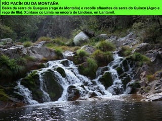 O río da Peneda e un afluente que cae
nun gran salto ao pé do Santuario da
Nosa Señora da Peneda.
 