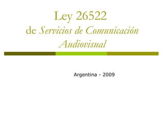Ley 26522  de  Servicios de Comunicación Audiovisual Argentina - 2009 