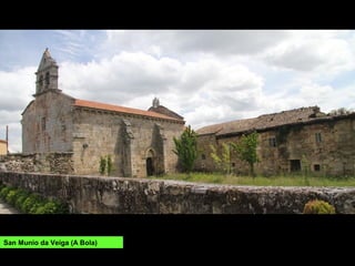 San Munio da Veiga (A Bola)
 