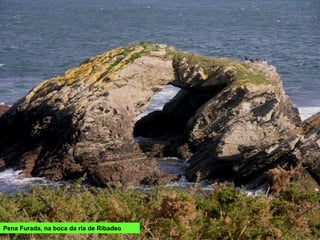 Pena Furada, na boca da ría de Ribadeo
 