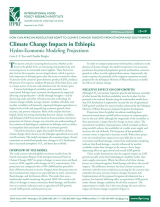 INTERNATIONAL FOOD
                POLICY RESEARCH INSTITUTE
                sustainable solutions for ending hunger and poverty

                Supported by the CGIAR


                                                                                                                  IFPRI Research Brief        15–19
HOW CAN AFRICAN AGRICULTURE ADAPT TO CLIMATE CHANGE? INSIGHTS FROM ETHIOPIA AND SOUTH AFRICA

Climate Change Impacts in Ethiopia
Hydro-Economic Modeling Projections
Gene J.-Y. You and Claudia Ringler


T     wo factors critical to assuring food security, whether at the
      local or the global level, are increasing crop productivity and
increasing access to sustainable water supplies. These factors are
                                                                                       In order to compare projections with baseline conditions in the
                                                                                  absence of climate change, the model incorporates new economic
                                                                                  parameters for projected population growth and baseline economic
also vital to the economic success of agriculture, which is particu-              growth to reflect recently updated observations. Importantly, the
larly important in Ethiopia given that the sector accounts for about              study examines the potential of the irrigation expansion recently
41 percent of the country’s gross domestic product (GDP), produces                proposed by the Ethiopian Ministry of Water Resources to buffer
80 percent of its exports, employs 80 percent of the labor force, and             the effects of climate change.
is a major source of income and subsistence for the nation’s poor.
      Extreme hydrological variability and seasonality have                       NEGATIVE EFFECT ON GDP GROWTH
constrained Ethiopia’s past economic development by negatively                    Although CO2 can increase vegetative growth and biomass, a number
affecting crop production—chiefly through droughts—and by                         of other factors like fertilizer availability must be in place for this
destroying roads and other infrastructure due to flooding. As                     potential to be realized. Results using the multimarket model show
climate change unfolds, average climatic variables will shift, and                that CO2 fertilization is expected to increase the rate of agricultural
weather variability will intensify, exposing Ethiopian agriculture to             GDP growth and that this may be further enhanced by the Ethiopian
higher levels of risk and jeopardizing economic growth, food                      Ministry of Water Resources’ proposed irrigation development.
security, and poverty reduction. Most of the studies that have                         Projections from the global circulation modeling show
helped clarify the strong relationship between climate variability                increased annual mean rainfall and an increase in evapotranspira-
and Ethiopia’s GDP have been based on historical data, but future                 tion to the year 2050, although the magnitude of the variability in
projections of climatic changes are critical to our understanding of              these parameters is larger than the change in mean values. The
the evolution of hydrological conditions in Ethiopia and our ability              incremental variability of precipitation, which translates as fluctu-
to extrapolate their associated effects on economic growth.                       ating rainfall, reduces the availability of a stable water supply and
      This brief is based on a paper that models the effects of three             increases the risk of floods. The frequency of low-probability
climate change–driven factors on the Ethiopian agricultural sector and            extreme events is expected to increase as well. When these projec-
overall economy. The model investigates the economic impact of water              tions are translated into impacts on crop yields due to water
constraints on rainfed food production, changes in CO2 fertilization              constraints and flood damage, results from multimarket modeling
due to increased atmospheric CO2, and losses due to floods.                       indicate that flood damage—mainly influenced by weather
                                                                                  variability rather than changes in the means—has a larger
OVERVIEW OF THE MODEL                                                             depressing effect on agricultural and overall GDP growth.
The study assesses selected global circulation models from the                         These results demonstrate that the negative impact on GDP
Fourth Assessment Report of the Intergovernmental Panel on                        growth actually stems from hydrological variability rather than
Climate Change (2007) to project changes in water stress and flood                water supply constraints. When the effects of all three climate
events to 2050, together with changes in CO2 concentration. The                   factors are evaluated together, flood damage still drives the overall
projections are compared with a 1990–2000 baseline period for                     impacts. The difference between the three climate scenarios is
three different emission scenarios. Outputs from the projections are              minimal, with the worst conditions occurring for the scenario that
then translated into impacts on crop yield due to water constraints,              embodies the most extreme climatic changes (Scenario A2).
flood damage, and fertilization effects. The study then uses a                    Implementation of the proposed irrigation development has a
multimarket model simulating the period 2003–50 to analyze the                    positive, but limited, buffering effect on agriculture GDP growth
effects of changes in water constraints, flood damage, and fertiliza-             under climate change conditions for all three scenarios. The
tion on economic indicators such as agricultural GDP growth,                      improvement is visible, but it does not change the main adverse
overall GDP growth, and the poverty rate.                                         impact of climate change on growth (Figure 1).


2033 K Street, NW • Washington, DC 20006-1002 USA • T. +1-202-862-5600 / Skype: IFPRIhomeoffice • F. +1-202-467-4439 • ifpri@cgiar.org   www.ifpri.org
 