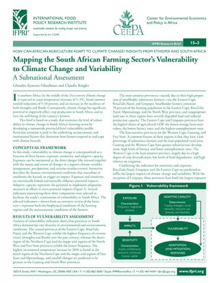 INTERNATIONAL FOOD                                                                             Center for Environmental Economics
                POLICY RESEARCH INSTITUTE                                                                      and Policy in Africa
                sustainable solutions for ending hunger and poverty

                Supported by the CGIAR


                                                                                                                  IFPRI Research Brief                15–3
HOW CAN AFRICAN AGRICULTURE ADAPT TO CLIMATE CHANGE? INSIGHTS FROM ETHIOPIA AND SOUTH AFRICA

Mapping the South African Farming Sector’s Vulnerability
to Climate Change and Variability
A Subnational Assessment
Glwadys Aymone Gbetibouo and Claudia Ringler


I   n southern Africa, by the middle of the 21st century climate change
    is expected to cause temperature increases of 1–3°C, broad summer
rainfall reductions of 5–10 percent, and an increase in the incidence of
                                                                                       The most sensitive provinces—mainly due to their high propor-
                                                                                  tion of smallholder subsistence farmers—are the Eastern Cape,
                                                                                  KwaZulu-Natal, and Limpopo. Smallholder farmers constitute
both droughts and floods. Consequently, climate change has significant            70 percent of the farming population in the Eastern Cape, KwaZulu-
potential to negatively affect crop production in South Africa, and in            Natal, Mpumalanga, and the North West province, and inappropriate
turn the well-being of the country’s farmers.                                     land uses in these regions have severely degraded land and reduced
      This brief is based on a study that examines the level of vulner-           production capacity. The Eastern Cape and Limpopo provinces have
ability to climate change in South Africa’s farming sector by                     the highest shares of agricultural GDP, the lowest average farm-asset
developing a nationwide provincial-level vulnerability profile.                   values, the lowest literacy rates, and the highest unemployment rates.
Particular attention is paid to the underlying socioeconomic and                       The least-sensitive provinces are the Western Cape, Gauteng, and
institutional factors that determine how farmers respond to and cope              Free State. A common feature of these regions is that they have a low
with climate hazards.                                                             percentage of subsistence farmers and the least-populated rural areas.
                                                                                  Gauteng and the Western Cape have greater infrastructure develop-
CONCEPTUAL FRAMEWORK                                                              ment, high levels of literacy, and lower unemployment rates. The
In this study, vulnerability to climate change is conceptualized as a             Western Cape is the least sensitive province, largely due to a high
function of three factors: exposure, sensitivity, and adaptive capacity.          degree of crop diversification, low levels of land degradation, and high
Exposure can be interpreted as the direct danger (the stressor) together          reliance on irrigation.
with the nature and extent of changes in a region’s climate variables                  Combining the indicators for sensitivity and exposure,
(temperature, precipitation, and extreme weather events). Sensitivity             KwaZulu-Natal, Limpopo, and the Eastern Cape are predicted to
describes the human–environmental conditions that exacerbate or                   suffer the largest impacts of climate change and variability. With the
ameliorate the hazard, or trigger an impact. Exposure and sensitivity             exception of Limpopo, these provinces have both the largest exposure
are intrinsically linked and mutually influence potential impacts.
Adaptive capacity represents the potential to implement adaptation                              Figure 1       Vulnerability framework
measures in efforts to avert potential impacts (Figure 1). Several
indicators representing these three components were selected to
facilitate the study’s examination of vulnerability in South Africa. The                  EXPOSURE                          ADAPTIVE CAPACITY
selected indicators—drawn from an extensive review of the litera-                                                                Determinants:
                                                                                         Characteristics:
ture—represent both the biophysical conditions of the farming                         Frequency, magnitude,                 Coping strategies, social
regions and the socioeconomic conditions of the farmers.                                    duration                        networks, resource use,
                                                                                                                             diversity, and flexibility
RESULTS OF VULNERABILITY ASSESSMENT
Analysis of vulnerability indicators shows that provinces in South
Africa demonstrate vast diversity in environmental and socioeconomic                        IMPACTS
conditions. The coastal provinces of the Eastern Cape, KwaZulu-                                                                VULNERABILITY
Natal, and the Western Cape exhibit the highest frequency of extreme
events (droughts and floods) over the past century, whereas the desert
                                                                                          SENSITIVITY
region of the Northern Cape and the steppe arid regions of the North
West and Free State provinces exhibit the lowest frequency. The                         Characteristics:                       ADAPTATION
highest incremental temperature increase by 2050 is found in the                       Assets, entitlements,                 (AND MITIGATION)
                                                                                      economic structures,                      RESPONSES
desert region of the Northern Cape and the steppe arid regions of Free
                                                                                          human capital
State and Mpumalanga, and rainfall changes are predicted to be
greatest in the Gauteng and North West provinces.

2033 K Street, NW • Washington, DC 20006-1002 USA • T. +1-202-862-5600 / Skype: IFPRIhomeoffice • F. +1-202-467-4439 • ifpri@cgiar.org     www.ifpri.org
 