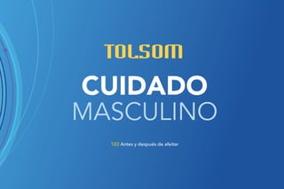 101
CUIDADO
MASCULINO
102 Antes y después de afeitar
 
