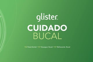 105
CUIDADO
BUCAL
106 Pasta Dental / 107 Enjuague Bucal / 107 Refrescante Bucal
 