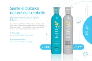 123
Shampoo y Acondiciondor Óptimo
Balance
Devuelve a tu cabello el balance natural. Nivela el pH
de tu cuero cabelludo gracias a su exclusivo Complejo
Quatriesencials™ y Complejo Bio Frutal, garantizando
limpieza profunda libre de residuos dañinos.
Siente el balance
natural de tu cabello
A- Shampoo
B- Acondicionador
No. de Artículo 106425 / Cont. 300ml
No. de Artículo 106426 / Cont. 300ml
SHAMPOOSY
ACONDICIONADORES
¢5,430 ¢5,975
A B
 