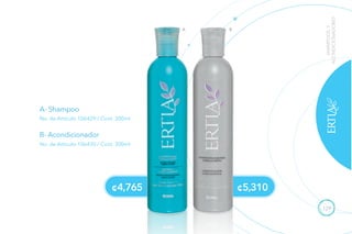 129
A- Shampoo
B- Acondicionador
No. de Artículo 106429 / Cont. 300ml
No. de Artículo 106430 / Cont. 300ml
SHAMPOOSY
ACONDICIONADORES
¢4,765 ¢5,310
A B
 