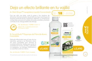 145
¢5,400 ¢3,490
B
LAVAPLATOS
No. de Artículo: 110488 / Cont. 1L
No. de Artículo 110490 / Cont. 4 piezas.
Con tan sólo una gota, corta la grasa y los residuos de
alimentos. Contiene aceite natural del coco que contribuye a la
limpieza profunda de las superficies. Además, su composición
incluye aloe vera para el cuidado de pieles sensibles y también
controla el olor desagradable del drenaje.
Delicada efectividad para el trato de tus
utensilios, gracias a su filamento único
de acero inoxidable para remover la
suciedad adherida. Ideales para quitar la
suciedad de hornos, parrillas y utensilios
no espejados. se enjuagan fácilmente y
su suavidad cuida tus manos.
Deja un efecto brillante en tu vajilla
A- Dish Drops™ Lavaplatos Líquido Concentrado
B- Scrub Buds™ Esponjas de Fibra de Acero
Inoxidable
Diluye 1:8* (1 parte de producto por
8 de agua) en agua.
*El rendimiento puede variar de acuerdo al modo de uso.
Escanéalo
para ver la
Demostración
de producto.
www.amway.co.cr/amwayhome
A
Rinde
hasta
veces más que
otros lavaplatos*18
RECICLA
ESTOS
ENVASES
 