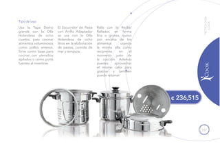 157
¢ 236,515
Usa la Tapa Domo
grande con la Olla
Holandesa de ocho
cuartos, para cocinar
alimentos voluminosos
como pollos enteros.
Sirve como base para
cocinar con utensilios
apilados o como porta
fuentes al invertirse.
El Escurridor de Pasta
con Anillo Adaptador
se usa con la Olla
Holandesa de ocho
litros en la elaboración
de pastas, comida de
mar y tempura.
Ralla con la Rejilla/
Rallador, en forma
fina o gruesa, queso
por encima de los
alimentos usando
la misma olla como
recipiente, en el
momento justo de
la cocción. Además
puedes aprovechar
el mismo calor para
gratinar y también
puede rebanar.
Tips de uso:
TECNOLOGÍA
iCOOK
 
