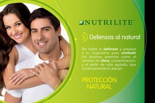 PROTECCIÓN
NATURAL
Defensas al natural5
No bajes la defensas y prepara
a tu organismo para combatir
los factores externos como el
cambio de clima, contaminación,
y el estilo de vida agitado, que
continuamente lo atacan.
 