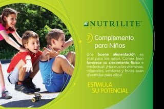 ESTIMULA
SU POTENCIAL
Complemento
para Niños
7
Una buena alimentación es
vital para los niños. Comer bien
favorece su crecimiento físico e
intelectual.¡Hazquelasvitaminas,
minerales, verduras y frutas sean
divertidas para ellos!
 