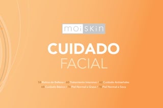 CUIDADO
FACIAL
58 Rutina de Belleza / 60 Tratamiento Intensivo / 62 Cuidado Antiseñales
68 Cuidado Básico / 74 Piel Normal a Grasa / 78 Piel Normal a Seca
 