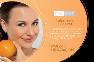 Tratamiento
Intensivo
FIRMEZA E
HIDRATACIÓN
Si tupielluceopacaydeshidratada
por el sol o afectada por el estrés,
mejóralacombinandolaVitamina
C y los ácidos AHA-BHA para
obtener el efecto shock.
 