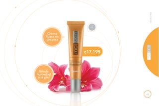 65
Crema
ligera no
grasosa
NECESI
D
ADES ES
PECIALES
4
¢17,195
Brinda
humedad
a la piel
YEARSFREE
 