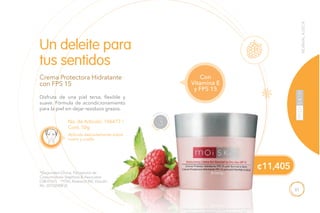 81
Disfruta de una piel tersa, flexible y
suave. Fórmula de acondicionamiento
para la piel sin dejar residuos grasos.
Crema Protectora Hidratante
con FPS 15
Un deleite para
tus sentidos
No. de Artículo: 106477 /
Cont. 50g
Aplícala delicadamente sobre
rostro y cuello.
NORMALASECA
*(Seguridad Clínica, Percepción de
Consumidores Stephens & Associates
C08-D167). **(TKL Research INC Estudio
No. DS102408-2).
¢11,405
Con
Vitamina E
y FPS 15
H
UMECTA
R
3
 