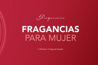 FRAGANCIAS
PARA MUJER
86 Perfume / 88 Agua de Tocador
 