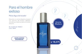 99
¢ 18,375
Para el hombre
exitoso
Pleios Agua de tocador
Descubre un aroma relajado y original
con esencias del bosque. Maderas
aromáticas y helechos para el hombre
seductor.
No. de Artículo 106463 /
Cont. 100ml
Aroma
Madera
AGUADETOCADOR
HASTA AGOTAR
EXISTENCIAS
 