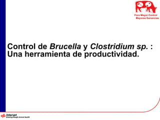 Control de  Brucella  y  Clostridium sp.  : Una herramienta de productividad. 