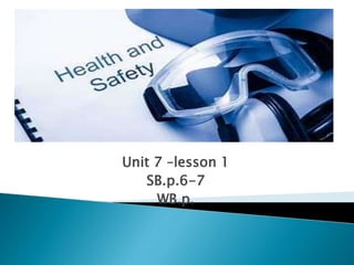 Unit 7 –lesson 1
SB.p.6-7
WB.p.
 