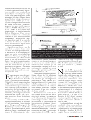 ciante Roberto Jefferson – que jura ser
       o dinheiro dele caixa dois e o dos ou-
       tros, mensalão –, uma parte (modesta,
       é verdade) foi para uma jovem amiga
       de um velho dirigente político ligado
       ao próprio Jefferson e falecido pouco
       antes. Qualquer criança relativamente
       esperta suporia também que os ban-
       queiros não emprestaram dinheiro ao
       PT porque são altruístas e teria de se
       perguntar por que o partido repassou
       dinheiro a PTB, PL e PP, aliados novos,
       e não a PSB e PCdoB, aliados mais
       fiéis e antigos. Um arguto repórter da
       Folha de S.Paulo, num debate recente
       sobre o escândalo, com a participação
       de Retrato do Brasil, disse que dinheiro
       de caixa dois é assim mesmo e que
       viu deputado acusado de ter recebido
       o dinheiro do valerioduto vestido de
       modo mais sofisticado depois desses
       deploráveis acontecimentos.
           O problema não é com a tese do
       caixa dois, no entanto. Essa é a tese
       dos réus. No direito penal brasileiro,
                                                  Trechos de duas páginas do resumo da auditoria feita no BB. A quarta coluna (A-B) mostra
       o réu pode até ficar completamente
                                                  a diferença entre o valor dos serviços demandados pelo banco e o valor dos serviços que
       mudo, não precisa provar nada. É ao
                                                  tinham notas na CBMP. Se vê que a diferença, tanto nos anos 2001-2002, quanto nos anos
       Ministério Público, encarregado da
                                                  2003-2004, sob o comando de Pizzolato, é sempre menor que 1%.
       tese do mensalão, que cabe o ônus da
       prova. E essa tese é um horror. No         tos do ministro Joaquim Barbosa na           Os autos da Ação Penal 470 (AP 470)
       fundo, é uma história para criminalizar    armação de uma historinha ao gosto           contêm um mar de evidências de que a
       o Partido dos Trabalhadores, para bem      de setores de uma opinião pública            DNA de Valério realizou os trabalhos
       além dos crimes eleitorais que ele de      sedenta de punir políticos, que em           pelos quais recebeu os 73,8 milhões
       fato cometeu no episódio. O escândalo      geral considera corruptos, e ao surto        de reais.



                                                                                               N
       Banco do Brasil–Visanet, que é o pilar     anticorrupção espalhado por nossa
       de sustentação da tese, não tem o me-      grande mídia, que infectou e levou ao                  o site de RB é apresentado,
       nor apoio nos fatos.                       delírio a maioria do STF.                              a todos os interessados em



       E
                                                      Por que a tese do mensalão é falsa?                formar uma opinião mais es-
                ssencialmente, a tese do men-     Porque o desvio dos 73,8 milhões de          clarecida sobre o julgamento que está
                salão é a de que o petista Hen-   reais não existe. A acusação disse e o       sendo concluído no STF, um endereço
                rique Pizzolato teria desviado    STF acreditou que uma empresa de             em que pode ser localizada a mais
       de um “Fundo de Incentivo Visanet”         publicidade de Valério, a DNA, rece-         completa auditoria sobre o suposto
       73,8 milhões de reais que pertenceriam     beu esse dinheiro do BB para realizar        escândalo BB–Visanet. Nesse local o
       ao BB. Seria esse o verdadeiro dinheiro    trabalhos de promoção da venda de            leitor vai encontrar os 108 apensos da
       do esquema armado por Delúbio e Va-        cartões de bandeira Visa do banco, ao        AP 470 com os trabalhos dessa audito-
       lério sob a direção de José Dirceu. Os     longo dos anos 2003 e 2004. E haveria        ria. São documentos em formato PDF
       empréstimos dos bancos mineiros não        provas cabais de que esses trabalhos         equivalentes a mais de 20 mil páginas
       existiriam. Seriam falsos. Teriam sido     não foram realizados.                        e foram coletados por uma equipe de
       inventados pelos banqueiros, também            A acusação diz isso, há mais de seis     20 auditores do BB num trabalho de
       articulados com Valério e José Dirceu,     anos, porque precisa que esse desvio         quatro meses, de 25 de julho a 7 de
       para acobertar o desvio do dinheiro        exista, pois seria ele a prova de que        dezembro de 2005, depois estendido
       público.                                   os 50 milhões de reais do caixa dois         com interrogatórios de pessoas en-
           Essa história já existia desde a Co-   confessado por Delúbio e Valério são         volvidas e documentos coletados ao
       missão Parlamentar Mista de Inquérito      inexistentes e os empréstimos dos            longo de 2006.
       (CPMI) dos Correios. Foi encampada         bancos mineiros ao esquema Valério–               A auditoria foi buscar provas de que
       pelos dois procuradores-gerais da          Delúbio, falsos e decorrentes de uma         o escândalo existia, mas, ao analisar o
       República que fizeram os trabalhos da      articulação política inconfessável de        caso, não o fez da forma interesseira
       acusação, Antonio Fernando de Souza        Dirceu com os banqueiros. Ocorre, no         e escandalosa da Procuradoria-Geral
       e Roberto Gurgel, e transformada num       entanto, que a verdade é o oposto do         da República e do relator da AP 470,
       sucesso de público graças aos talen-       que a acusação diz e o STF a engoliu.        Joaquim Barbosa, empenhados em

                                                                                                                64 retratodoBRASIL     |   13




RB64vertigem.indd 13                                                                                                                            25/10/12 15:46
 
