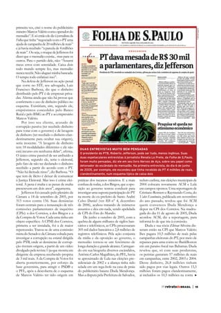 esquema. Existiriam, sim, segundo ele,
empréstimos concedidos pelo Banco
Rural e pelo BMG ao PT e ao empresário
Marcos Valério.
Por isso seu cliente, acusado de
corrupção passiva (ter recebido dinheiro
para votar com o governo) e de lavagem
de dinheiro (ter recebido o dinheiro clandestinamente para ocultar sua origem),
seria inocente. “A lavagem de dinheiro
tem 18 modalidades diferentes e ele não
Jefferson, segundo ele, seria o eleitoral,
pelo fato de não ter declarado o dinheiro
recebido a partir do acordo com o PT.
“Não há ilicitude nisso”, diz Barbosa. “O
que tem de ilícito é deixar de comunicar
à Justiça Eleitoral. Mas isso é crime eleitoral. A pena é multa e as penas de multa
prescrevem em dois anos”, argumenta.
Jefferson foi cassado pelo plenário da
Câmara a 14 de setembro de 2005, por
foram centrais para a instauração de três
comissões parlamentares de inquérito
(CPIs): a dos Correios, a dos Bingos e a
da Compra de Votos. Cada uma tinha um
primeira a ser instalada, foi a de maior
repercussão. Tratou-se de uma comissão
mista do Senado e da Câmara voltada para
investigar a corrupção na estatal dirigida
ção tiveram origem, a partir de um vídeo
divulgado pela revista Veja que mostra um
dirigente da empresa recebendo propina
de 3 mil reais. A da Compra de Votos foi
aberta posteriormente, por esforço da
base governista, para atingir o PSDB e
o PFL, após a descoberta de o esquema
de Marcos Valério ter tido origem em

FolhaImagem

primeira vez, citei o nome do publicitário
mineiro Marcos Valério como operador do
mensalão”. E só então ele diz à jornalista da
Folha que tinha “negociado com o PT uma
ajuda de campanha de 20 milhões de reais”
e já havia recebido “a parcela de 4 milhões
de reais”. Ou seja, o truque de Jefferson foi
dizer que o mensalão existia... mas para os
outros. Para o partido dele, não: “Assumi
meus erros com serenidade. Caixa dois
todo mundo sempre fez, mas mensalão
nunca recebi. Não aluguei minha bancada.
O tempo todo enfatizei isso”.
Na defesa de Jefferson na ação penal
que corre no STF, seu advogado, Luiz
Francisco Barbosa, diz que o dinheiro
distribuído pelo PT é de empresas priva-

DUAS ENTREVISTAS MUITO BEM PENSADAS
O presidente do PTB, Roberto Jefferson, pode ser tudo, menos ingênuo. Suas
do PTB, Roberto Jefferson, pode ser tudo, menos ingênuo. Suas
duas espetaculares entrevistas à jornalista Renata Lo Prete, da Folha de S.Paulo,
espetaculares entrevistas à jornalista Renata Lo Prete da, Folha de S.Paulo
foram muito pensadas, diz ele em seu livro Nervos de Aço, sobre seu papel como
pensadas, diz ele em seu livro Nervos de Aço, sobre seu papel como
detonador do escândalo do mensalão. Na primeira entrevista, do dia 66 de junho
escândalo do mensalão. Na primeira entrevista, do dia de junho
de 2005, por exemplo, ele escondeu que tinha recebido do PT 44 milhões de
exemplo, ele escondeu que tinha recebido do PT milhões de reais,
reais, clandestinamente, num esquemade caixa dois dois
clandestinamente, num esquema típico típico de caixa

práticas dos tucanos mineiros. E a mais
confusa de todas, a dos Bingos, que a oposição ao governo tentou conduzir para
investigar uma suposta participação do PT
na morte do ex-prefeito de Santo André
Celso Daniel (ver RB n° 4, dezembro
assuntos e deu em nada, sendo apelidada
de CPI do Fim do Mundo.
De junho a outubro de 2005, com a
quebra de alguns milhares de sigilos bancários e telefônicos, as CPIs processaram
305 mil dados bancários e 2,8 milhões de
registros telefônicos. Pela ação conjunta
da mídia e da oposição ao governo, o
mensalão tornou-se um fenômeno de
longa duração e grande alcance. CarreganAntônio Carlos Magalhães, do PFL, havia
se aproximado de Lula nas eleições presidenciais de 2002 e a aliança tinha sido
selada em um rega-bofe na casa de praia
do publicitário baiano Duda Mendonça.
Mas a disputa pela Prefeitura de Salvador,

reduto carlista, nas eleições municipais de
2004 colocara novamente ACM e Lula
em campos opostos. Uma reportagem de
Cristiano Romero e Raymundo Costa, do
Valor Econômico, publicada em novembro
do ano passado, revelou que foi ACM
quem convenceu Duda Mendonça a
depor na CPI dos Correios. Na madrugada do dia 11 de agosto de 2005, Duda
acordou ACM, diz a reportagem, para
informá-lo de que iria à comissão.
Duda e sua sócia Zilmar Silveira disseram então na CPI que Marcos Valério
lhes pagara 10,5 milhões de reais pelas
campanhas eleitorais do PT, por meio de
repasses para uma conta no BankBoston
revelou que, só com suas produtoras,
os petistas gastaram 57 milhões de reais
em campanhas, entre 2002, 2003 e 2004.
Desse dinheiro, 26,8 milhões tinham
sido pagos por vias legais. Outros 15,5
milhões foram pagos clandestinamente,
aí incluídos os 10,5 milhões na conta
55 retratodoBRASIL
77

|

11
15

 