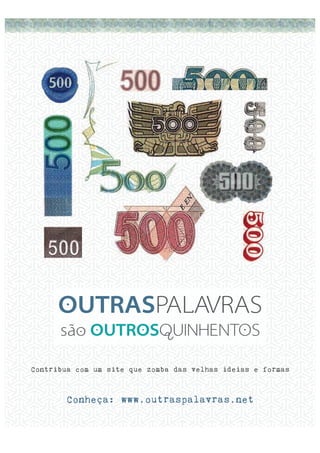 OUTRASPALAVRAS
são OUTROSQUINHENTOS
Contribua com um site que zomba das velhas ideias e formas

Conheça: www.outraspalavras.net
74

| retratodoBRASIL 77

 