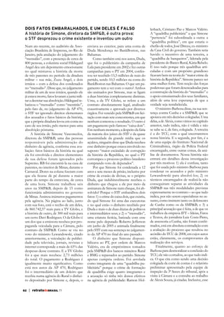 DOIS FATOS EMBARALHADOS, E UM DELES É FALSO
A história de Simone, diretora da SMP&B, é outra prova:
o STF desprezou o crime existente e inventou um outro
Num ato recente, no auditório da Associação Brasileira de Imprensa, no Rio de
Janeiro, pela anulação do julgamento do
“mensalão”, com a presença de cerca de
800 pessoas, a colunista social Hildegard
Angel deu um depoimento emocionante
no qual misturou a história da morte
de três parentes no período da ditadura
militar – sua mãe, Zuzu Angel, e dois
irmãos – com a defesa dos condenados
no “mensalão”. Disse que, no julgamento
militar de um de seus irmãos, quando ele
já estava morto, fatos levaram a junta militar a decretar sua absolvição. Hildegard rebatizou o “mensalão” como “mentirão”,
pelo fato de, no julgamento da AP 470,
o STF ter ignorado direitos elementares
dos acusados e fatos básicos da história,
que a própria ditadura levou em conta no
caso de seu irmão, pelo menos para uma
absolvição póstuma.
A história de Simone Vasconcelos,
diretora da SMP&B, uma das pessoas
responsáveis pela administração do
liação: fatos básicos da história na qual
ela foi envolvida e direitos elementares
de sua defesa foram ignorados pelo
Supremo. RB foi encontrá-la na casa de
parentes, no interior de Minas, durante o
parte do tempo da entrevista, de cerca
de uma hora. Simone trabalhou seis
anos na SMP&B, depois de 15 como
funcionária administrativa no governo
de Minas. Assinou inúmeros pagamentos
pela agência. Na página ao lado, junto
com sua foto, está o recibo de um deles,
de 860.742,57 reais para a TV Globo, e
a história de outro, de 300 mil reais para
um certo Davi Rodrigues. O da Globo é
um dos que a emissora recebeu por propaganda veiculada para a Câmara, pelo
contrato da SMP&B. Como se viu no
voto do ministro Lewandowski, citado
anteriormente, a veiculação de publicidade pela televisão, jornais, revistas e
internet corresponde a mais de 65% das
despesas desse contrato. E a TV Globo
foi a que mais recebeu: 2,73 milhões
do total. O pagamento a Rodrigues é
está nos autos da AP 470, Rodrigues
foi o intermediário de um doleiro que
recebia numa agência do Rural o dinheiro depositado por Simone e, depois, o
82

| retratodoBRASIL 77

enviava ao exterior, para uma conta de
Duda Mendonça no BankBoston, nas
Bahamas.
Como também está nos autos, Duda,
que foi o publicitário da campanha de
Lula para presidente em 2002 e fez outras
campanhas para o PT em 2004, confessou ter recebido 15,5 milhões de reais do
partido, sendo 10,5 milhões na conta do
BankBoston nas Bahamas. O que um pagamento tem a ver com o outro? Ambos
são assinados por Simone, mas se ligam
a duas histórias completamente distintas.
Uma, a da TV Globo, se refere a um
contrato absolutamente legal, analisado
exaustivamente e aprovado por diversos
órgãos. Foi vencido pela SMP&B em licitação com mais sete concorrentes, em que
nenhum contestou o resultado. O outro é
um pagamento pelo famoso “caixa dois”.
Em nenhum momento, a despeito da fúria
da maioria dos juízes do STF e da quase
unanimidade da grande mídia que os
açulava, ninguém disse que Duda recebeu
esse dinheiro porque estava envolvido no
suposto “maior escândalo de corrupção
da história da República, no qual o PT
corrompeu o processo político brasileiro
comprando voto de deputados”.
Por que Simone foi condenada a 12
anos e sete meses de prisão, inclusive por
crime de evasão de divisas, se o próprio
Duda, que indubitavelmente recebeu o
dinheiro que chegou a ele por meio da
assinatura de Simone num cheque, foi absolvido? Porque o STF embaralhou dois
fatos: 1) o crime do caixa dois, que existiu,
do qual Simone foi uma das executoras
e no qual estão o dinheiro recebido por
Duda e mais o de duas dúzias de políticos
e intermediários seus; e 2) o “mensalão”,
nome pelo deputado Roberto Jefferson
pelo STF com sua sentença no julgamenO dinheiro que Simone disponibilizava ao PT, por ordem de Marcos
Valério, era de empréstimos tomados
pela SMP&B dos bancos mineiros Rural
e BMG e repassados ao partido. Simone
apenas cumpria ordens. Foi arrolada
como integrante de uma “quadrilha publicitária” porque o crime de formação
de quadrilha exige quatro integrantes e
a acusação só tinha três donos efetivos
na agência de publicidade: Ramon Hol-

lerbach, Cristiano Paz e Marcos Valério.
A “quadrilha publicitária” a que Simone
“pertencia” foi subordinada a outra: a
“quadrilha política”, em que estaria o
chefão de todos, José Dirceu, ex-ministro
da Casa Civil do governo. Também teria
havido o incentivo de uma terceira, a
“quadrilha de banqueiros”, liderada pela
presidente do Banco Rural, Kátia Rebelo.
E isso tudo porque três quadrilhas articuladas e com um propósito grandioso
história da República”. Simone parece ser
uma mulher forte. Tem noção das forças
poderosas que foram desencadeadas para
a construção da história do “mensalão” e
o apoio entusiasmado dos seus familiares,
além de uma leve esperança de que a
verdade seja restabelecida.
O ministro Barbosa disse, na sua sentença contra Cunha e a SMP&B, que se
apoiava em três decisões colegiadas. Uma
delas, a de Alexis, como vimos no capítulo
anterior, tudo indica, não é válida e não
se sabe se é, de fato, colegiada. A terceira
é a do TCU, com a qual encerraremos
de uma equipe do Instituto Nacional de
Criminalística, órgão da Polícia Federal
encarregado, entre outras coisas, da análise de documentos. Nossa história não
entrará em detalhes dessa investigação
por três motivos: 1) ela é confusa, tanto
que foi usada pelo ministro Barbosa para
condenar os acusados e pelo ministro
Lewandowski para absolvê-los; 2) os
técnicos encarregados de realizá-la não
conseguiram separar as atividades da
SMP&B nas três modalidades previstas
expressamente no contrato – ao que tudo
indica, por não serem especialistas no assunto, como insistem tanto os defensores
de Cunha como os da SMP&B; e 3) a
principal acusação que é feita, a de que os
trabalhos da empresa IFT – Ideias, Fatos
e Textos, do jornalista Luiz Costa Pinto,
mados, está em absoluta contradição com
a avaliação do processo que resultou no
acórdão do TCU de 2008, em cujos autos
estão, claramente, os comprovantes da
realização dos serviços.
Finalmente, quanto ao esforço de
Barbosa para desmoralizar a conclusão do
TCU, ele não a estudou, ao que tudo indica. O que cita como sendo uma decisão
colegiada da corte de contas é o relatório
preliminar apresentado pela equipe de
inspeção da 3ª Secex do tribunal, após a
de Alexis Souza, já citadas. Inclusive, esse

 