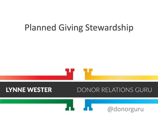 Planned Giving Stewardship
@donorguru
 