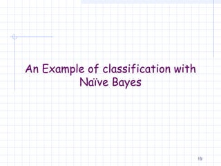 An Example of classification with
Naïve Bayes
19
 