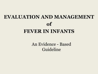 An Evidence - Based Guideline EVALUATION AND MANAGEMENT of FEVER IN INFANTS 
