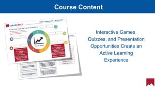 18
Course Content
Interactive Games,
Quizzes, and Presentation
Opportunities Create an
Active Learning
Experience
 
