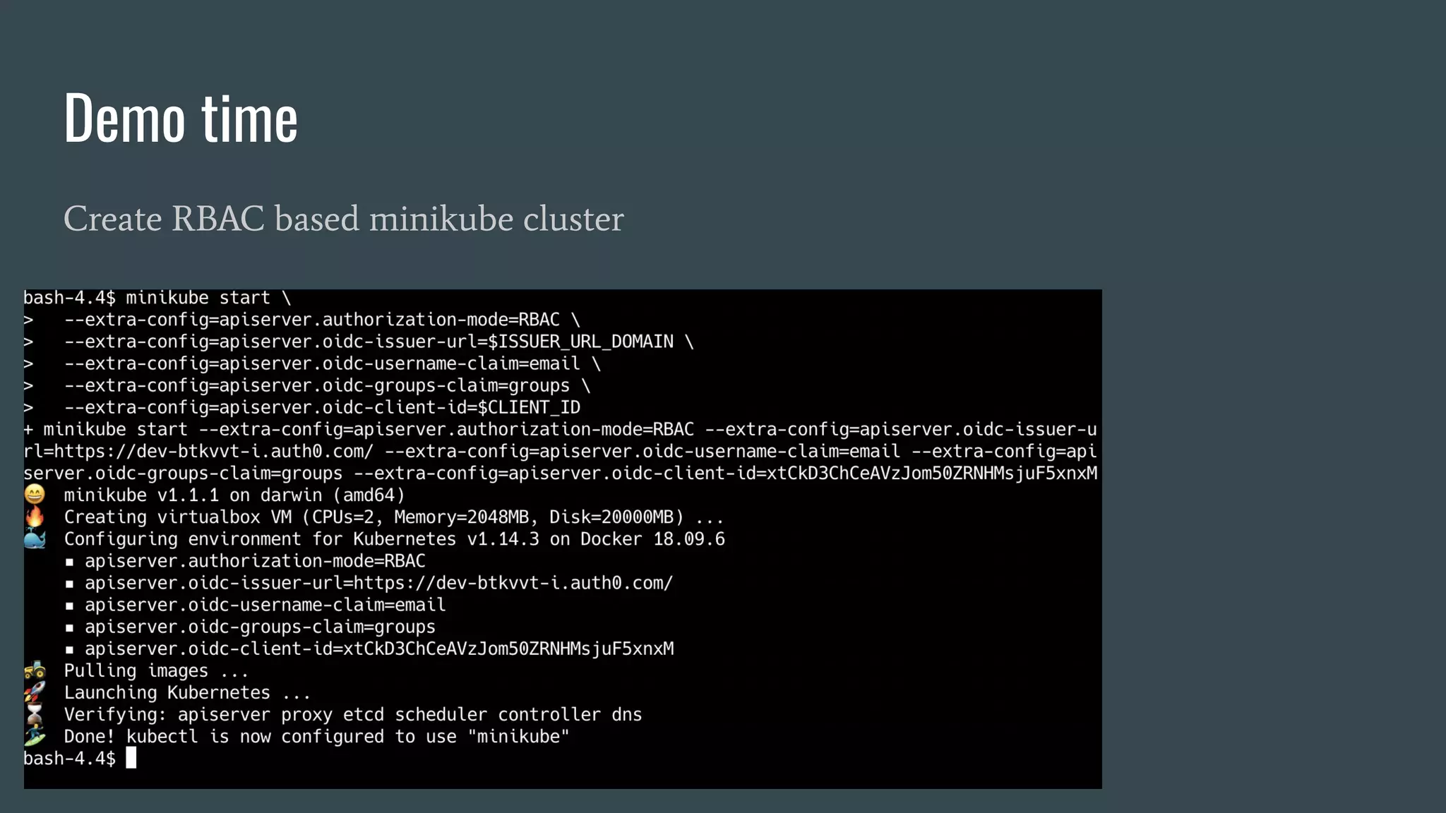 Demo time
Create RBAC based minikube cluster
 