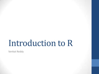 Introduction to R
Venkat Reddy

 
