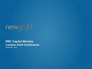 RBC Capital Markets
London Gold Conference
November 2013

 
