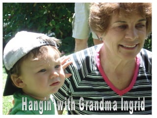 Hangin' with Grandma Ingrid 