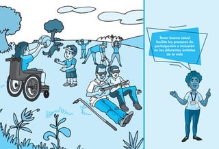 Maria Paz
Tener buena salud
facilita los procesos de
participación e inclusión
en los diferentes ámbitos
de la vida
 