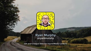 Ryan Murphy
@ryanlmurphy
(Oh and Creative Director VaynerMedia London)
 