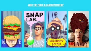 WHO THE FUCK IS LAKSERYTTEREN?
 