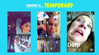 SNAPCHAT IS ... TEMPORARY
 